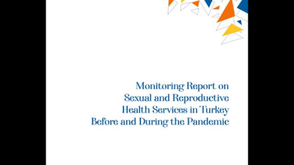 Monitoring Report on Sexual and Reproductive Health Services in Turkey Before and During the Pandemic