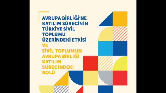AVRUPA BİRLİĞİ’NE KATILIM SÜRECİNİN TÜRKİYE SİVİL TOPLUMU ÜZERİNDEKİ ETKİSİ VE SİVİL TOPLUMUN AVRUPA BİRLİĞİ KATILIM SÜRECİNDEKİ ROLÜ