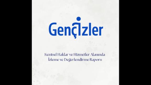 Gençİzler: Kentsel Haklar ve Hizmetler Alanında İzleme ve Değerlendirme Raporu 