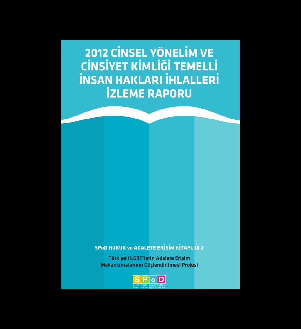 2012 Cinsel Yönelim ve Cinsiyet Kimliği Temelli İnsan Hakları İhlalleri İzleme Raporu