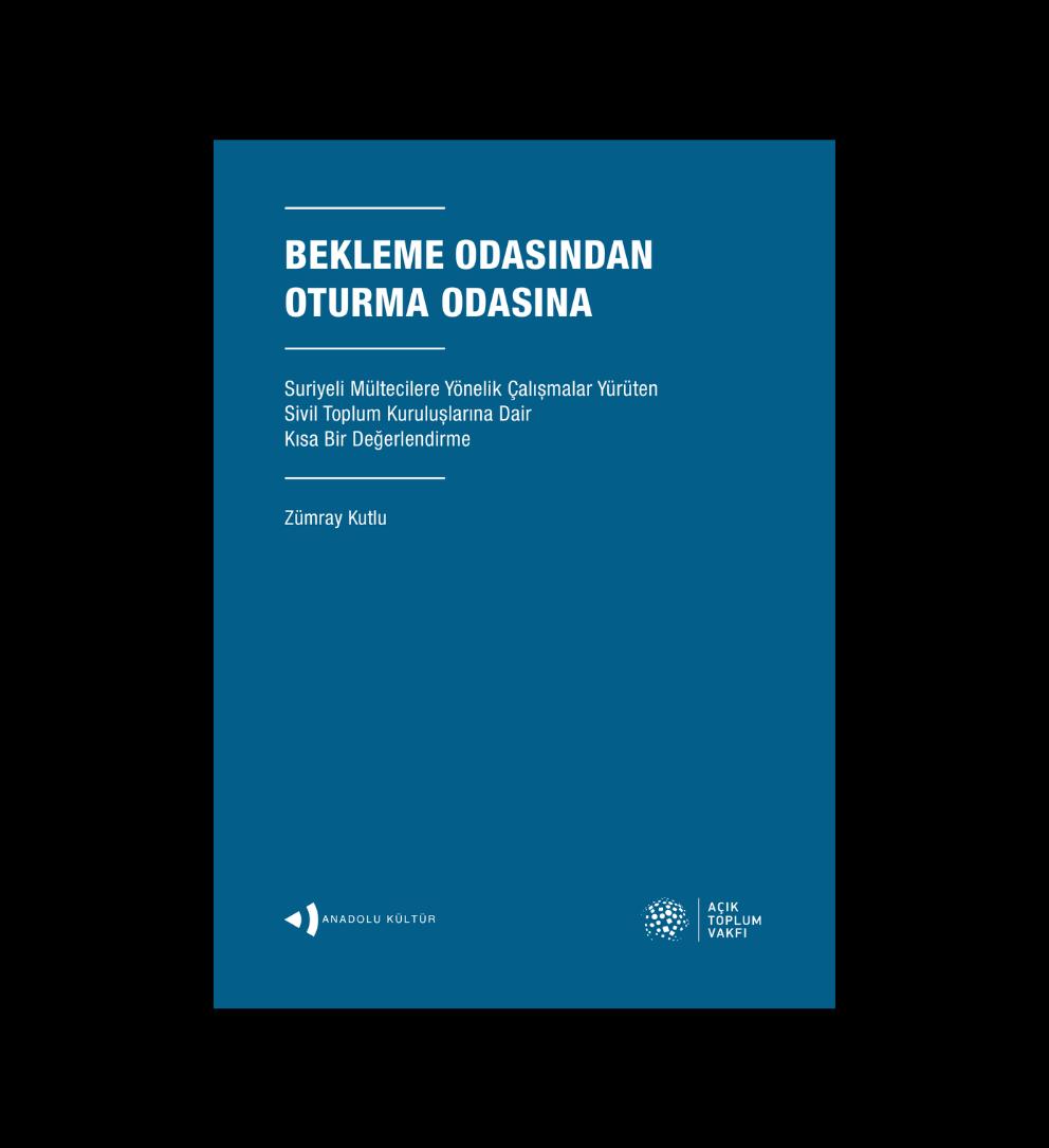 Bekleme Odasından Oturma Odasına Suriyeli Mültecilere Yönelik Çalışmalar Yürüten Sivil Toplum Kuruluşlarına Dair Kısa Bir Değerlendirme