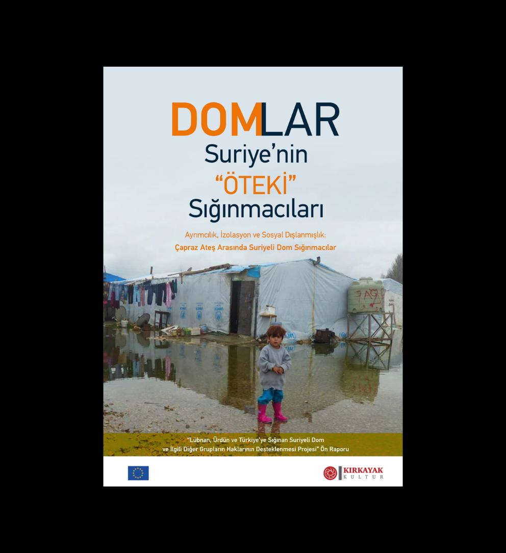Domlar Suriye’nin “Öteki” Sığınmacıları, Ayrımcılık, İzolasyon ve Sosyal Dışlanmışlık Çapraz ateş arasında Suriyeli Dom Sığınmacılar Raporu