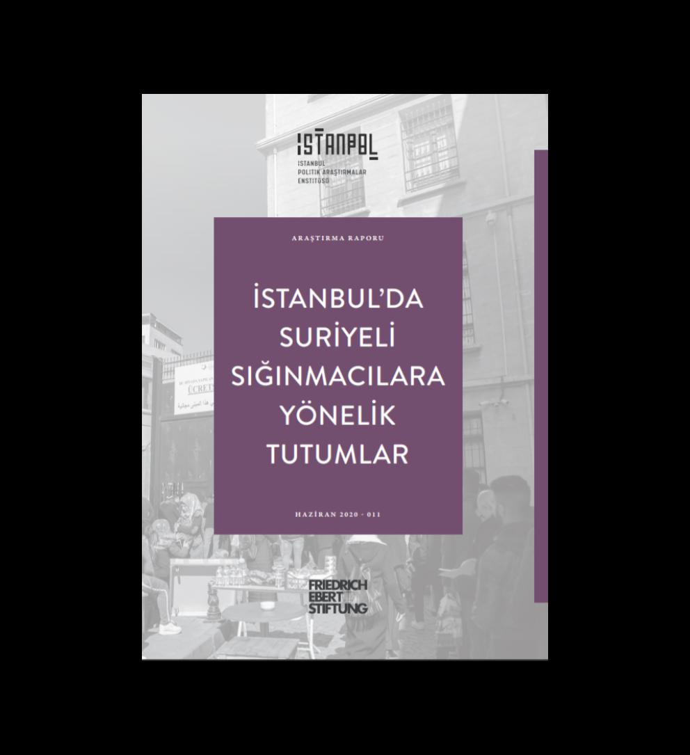 İstanbul'da Suriyeli Sığınmacılara Yönelik Tutumlar Araştırma Raporu