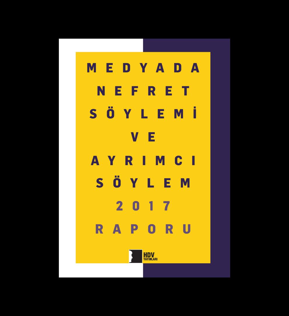 Medyada Nefret Söylemi ve Ayrımcı Söylem 2017 Raporu