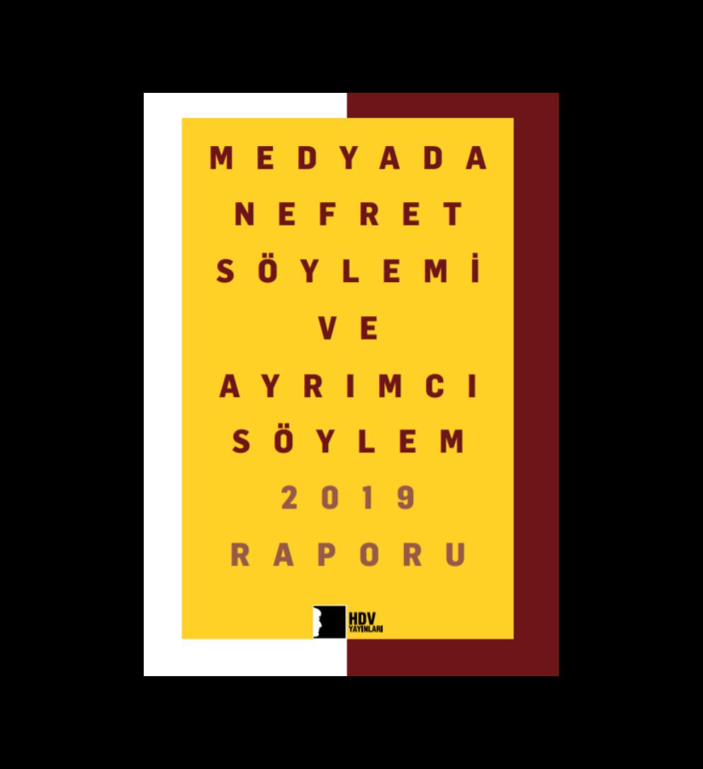 Medyada Nefret Söylemi ve Ayrımcı Söylem 2019 Raporu