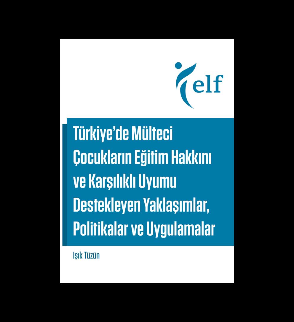 Türkiye’de Mülteci Çocukların Eğitim Hakkını ve Karşılıklı Uyumu Destekleyen Yaklaşımlar, Politikalar ve Uygulamalar Raporu