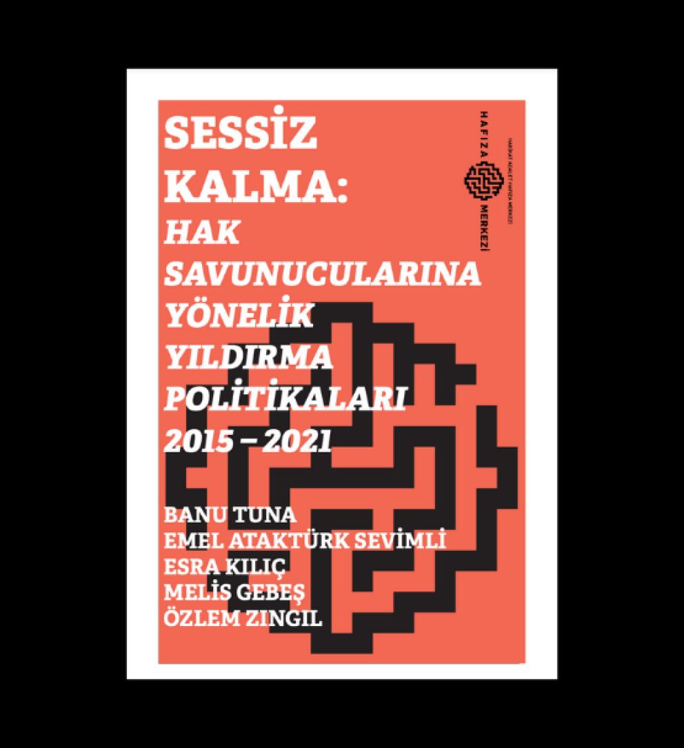 Sessiz Kalma: Hak Savunucularına Yönelik Yıldırma Politikaları (2015-2021)