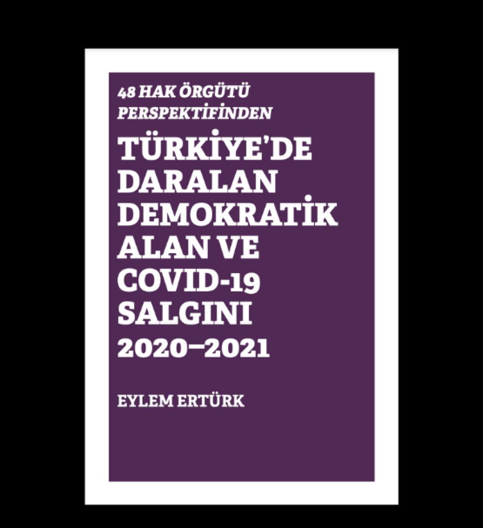 Duyuru Hafıza Merkezi 48 Hak Örgütü Perspektifinden Türkiye’de Daralan Demokratik Alan ve Covid-19 Salgını 2020-2021