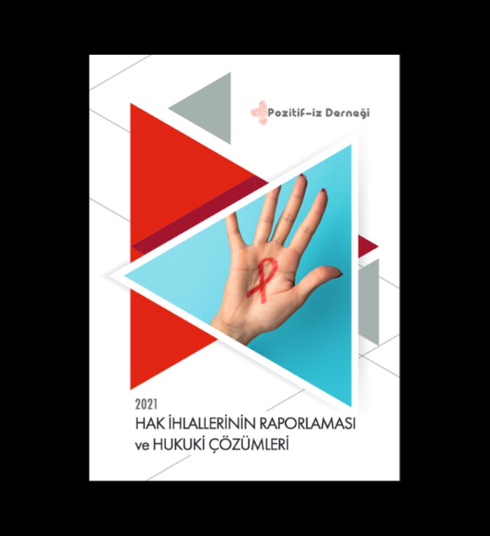 Türkiye’de yaşayan HIV Pozitiflerin 2021 Yılında Maruz Bırakıldıkları Hak İhlalleri Raporu