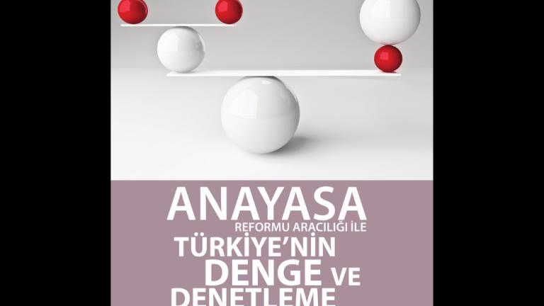 Anayasa Reformu Aracılığıyla Türkiye'nin Denge ve Denetleme Sistemi'nin Güçlendirilmesi 