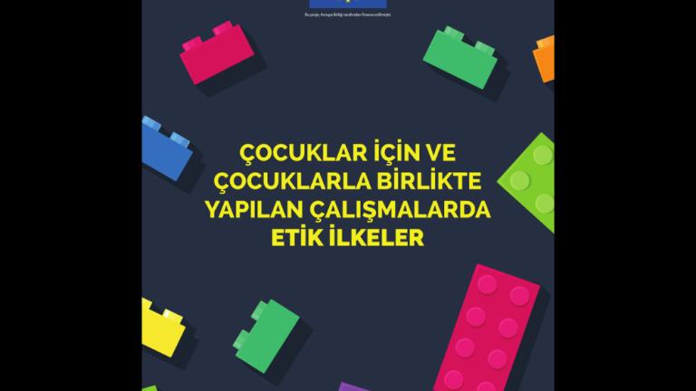 Çocuklar İçin ve Çocuklarla Birlikte Yapılan Çalışmalarda Etik İlkeler Kılavuzu