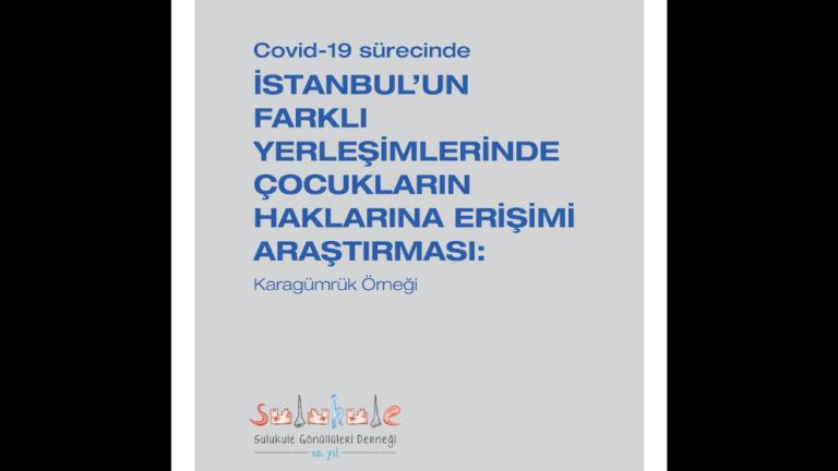 Covid-19 Sürecinde İstanbul’un Farklı Yerleşimlerinde Çocukların Haklarına Erişimi Araştırması: Karagümrük Örneği