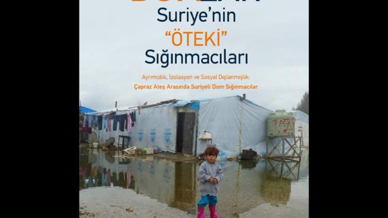 Domlar Suriye’nin “Öteki” Sığınmacıları, Ayrımcılık, İzolasyon ve Sosyal Dışlanmışlık Çapraz ateş arasında Suriyeli Dom Sığınmacılar Raporu