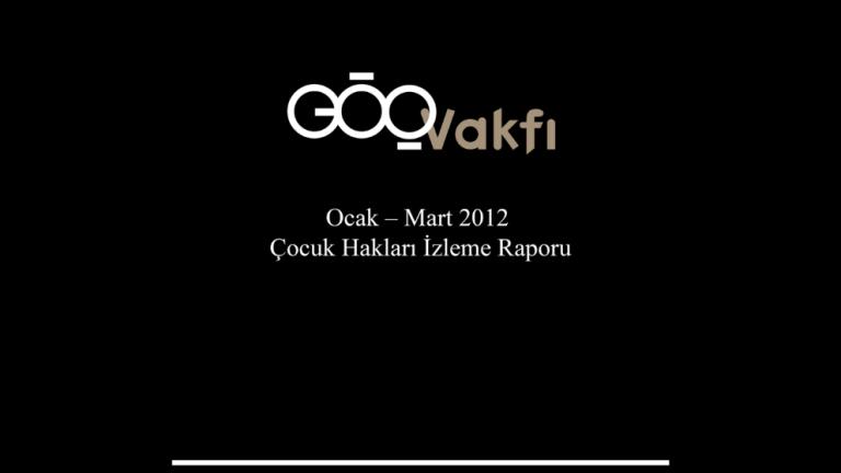 Göç Vakfı Ocak-Mart 2012 Çocuk Hakları İzleme Raporu