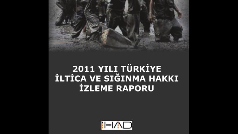 İHAD - 2011 Yılı İltica ve Sığınma Hakkı İzleme Raporu