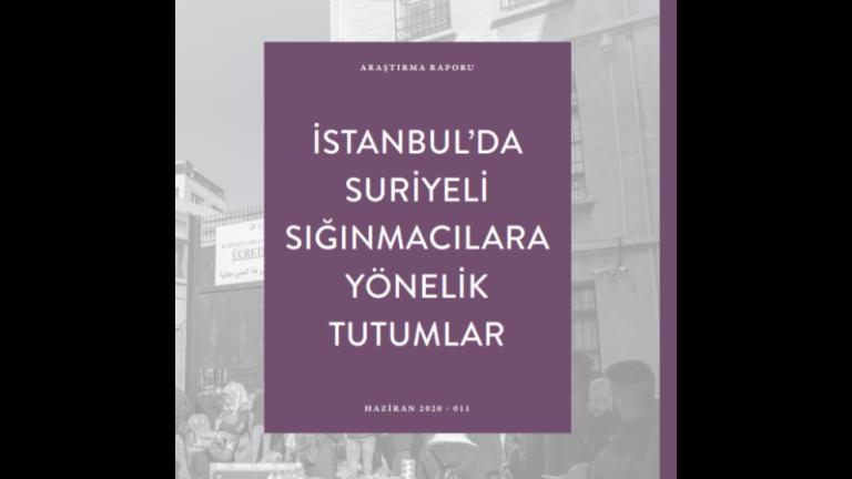 İstanbul'da Suriyeli Sığınmacılara Yönelik Tutumlar Araştırma Raporu