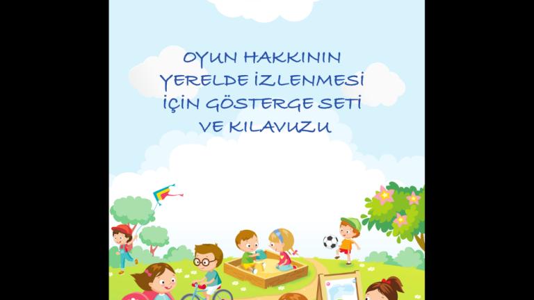 İzmir Çocuk Çalışmaları Ağı'ndan Çocuğun Oyun Hakkının Yerelde İzlenmesi İçin Gösterge Seti ve Kılavuzu