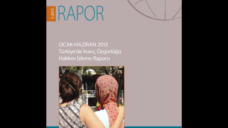Ocak-Haziran 2013 Türkiye’de İnanç Özgürlüğü Hakkını İzleme Raporu