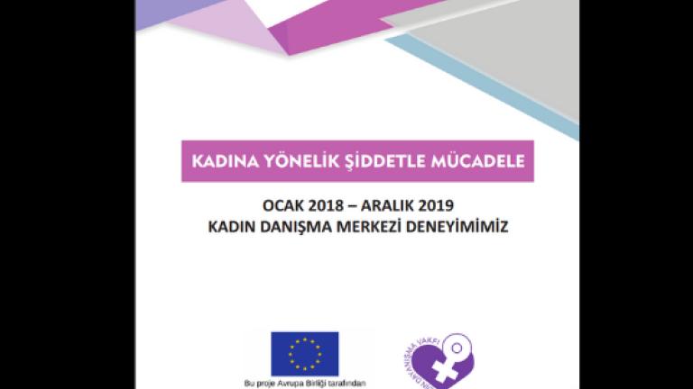 Kadın Dayanışma Vakfı: Kadına Yönelik Şiddetle Mücadele Ocak 2018 – Aralık 2019 Kadın Danışma Merkezi Deneyimimiz