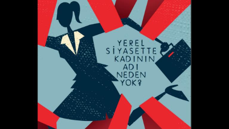 YEREL SİYASETTE KADININ ADI NEDEN YOK?