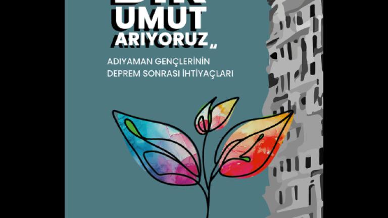 “Bir Umut Arıyoruz”: Adıyaman Gençlerinin Deprem Sonrası İhtiyaçları
