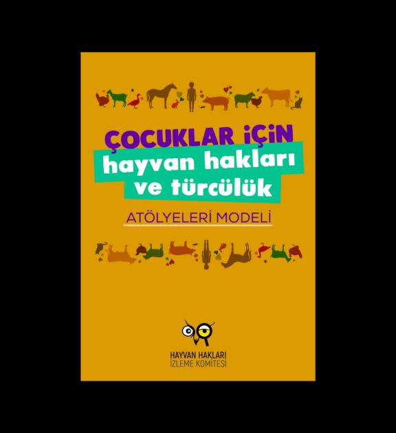 Çocuklar İçin Türcülük ve Hayvan Hakları Atölyeleri Modeli Kitapçığı