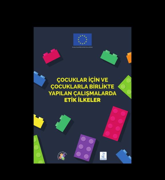 Çocuklar İçin ve Çocuklarla Birlikte Yapılan Çalışmalarda Etik İlkeler Kılavuzu