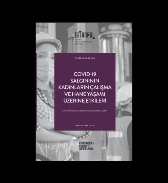COVID-19 Salgınının Kadınların Çalışma ve Hane Yaşamı Üzerine Etkileri Politika Raporu