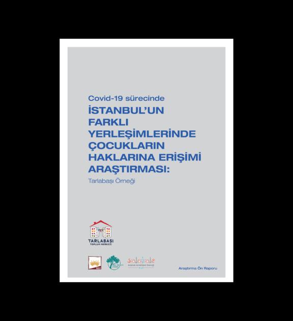 Covid-19 Sürecinde İstanbul’un Farklı Yerleşimlerinde Çocukların Haklarına Erişimi Araştırması Tarlabaşı Örneği