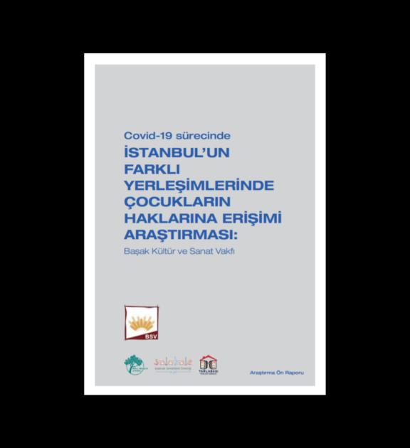 Covid-19 Sürecinde İstanbul’un Farklı Yerleşimlerinde Çocukların Haklarına Erişimi Araştırması: Başak Kültür ve Sanat Vakfı