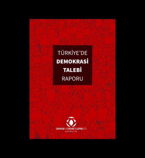 Denge ve Denetleme Ağı'ndan Türkiye’de Demokrasi Talebi Raporu