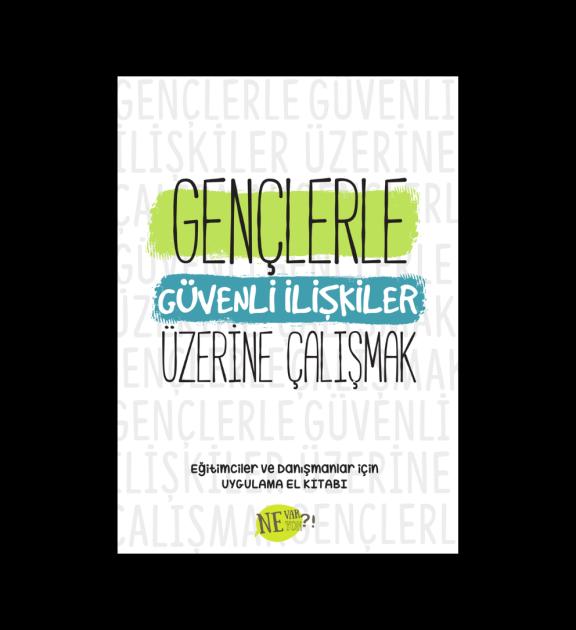 Gençlerle Güvenli İlişkiler Üzerine Çalışmak: Eğitimciler ve Danışmanlar için Uygulama El Kitabı