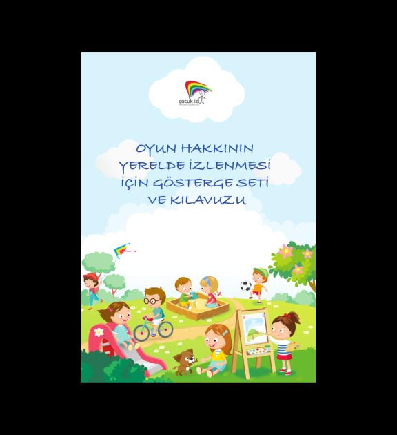 İzmir Çocuk Çalışmaları Ağı'ndan Çocuğun Oyun Hakkının Yerelde İzlenmesi İçin Gösterge Seti ve Kılavuzu