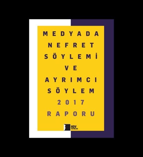 Medyada Nefret Söylemi ve Ayrımcı Söylem 2017 Raporu