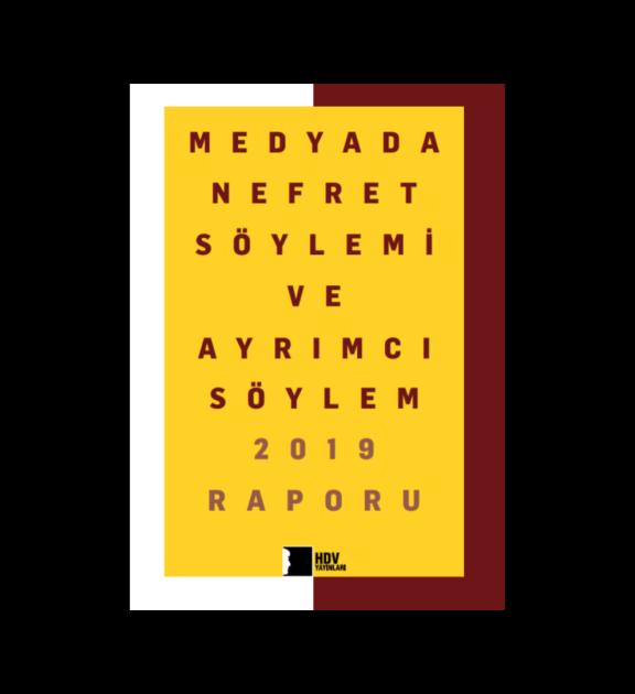 Medyada Nefret Söylemi ve Ayrımcı Söylem 2019 Raporu