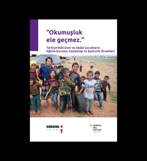 “Okumuşluk ele geçmez.” Türkiye’deki Dom ve Abdal Çocukların Eğitim Durumu Gaziantep ve Şanlıurfa Örnekleri