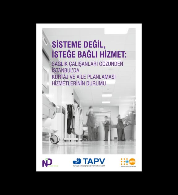 Sisteme Değil, İsteğe Bağlı Hizmet: Sağlık Çalışanlarının Gözünden İstanbul’da Kürtaj ve Aile Planlaması Hizmetlerinin Durumu