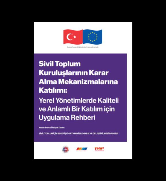 Sivil Toplum Kuruluşlarının Karar Alma Mekanizmalarına Katılımı: Yerel Yönetimlerde Kaliteli ve Anlamlı Bir Katılım için Uygulama Rehberi