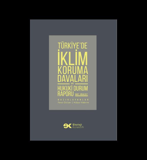 Türkiye’de İklim Koruma Davaları ve Hukuki Durum Raporu 'Mart – Nisan 2017