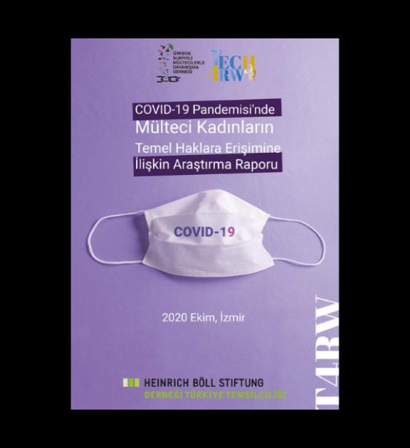 COVID-19 Pandemisi’nde Mülteci Kadınların Temel Haklara Erişimine İlişkin Araştırma Raporu