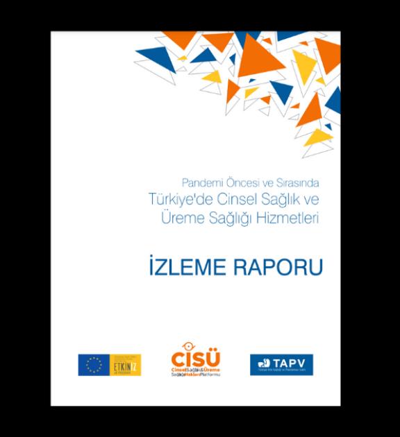 Pandemi Öncesi ve Sırasında Türkiye’de Cinsel Sağlık ve Üreme Sağlığı Hizmetleri İzleme Raporu